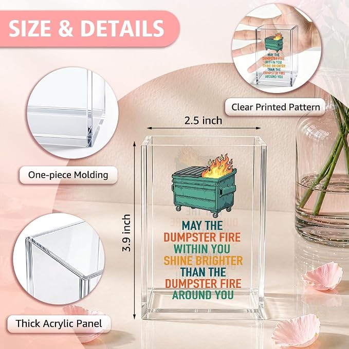 Funny May The Dumpster Fire Within You Acrylic Pencil Holder Cup | Motivational Shine Brighter Gifts for Coworker Friend, Dumpster Fire Pen Holder, Emotional Support Gifts for HR Boss Teammate