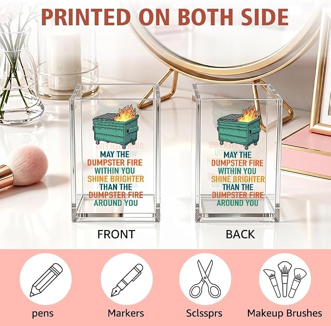 Funny May The Dumpster Fire Within You Acrylic Pencil Holder Cup | Motivational Shine Brighter Gifts for Coworker Friend, Dumpster Fire Pen Holder, Emotional Support Gifts for HR Boss Teammate
