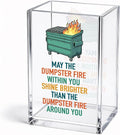 Funny May The Dumpster Fire Within You Acrylic Pencil Holder Cup | Motivational Shine Brighter Gifts for Coworker Friend, Dumpster Fire Pen Holder, Emotional Support Gifts for HR Boss Teammate