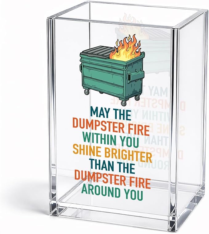Funny May The Dumpster Fire Within You Acrylic Pencil Holder Cup | Motivational Shine Brighter Gifts for Coworker Friend, Dumpster Fire Pen Holder, Emotional Support Gifts for HR Boss Teammate